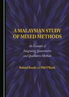 A Malaysian Study of Mixed Methods: An Example of Integrating Quantitative and Qualitative Methods 1443899615 Book Cover