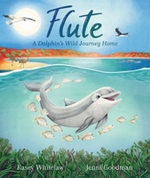 Flute: A Dolphin's Wild Journey Home 1761112295 Book Cover