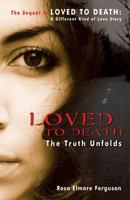 Loved to Death: The Truth Unfolds 1600473571 Book Cover