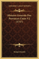 Histoire Generale Des Provinces-Unies V2 (1757) 1166062899 Book Cover