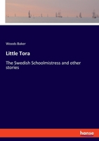 Little Tora, The Swedish Schoolmistress and Other Stories 1519494610 Book Cover