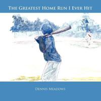 The Greatest Home Run I Ever Hit 1956017194 Book Cover