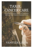 Taxol in Cancer Care: Comprehensive Guide to Treatment, Efficacy, and Patient Empowerment B0FL2BVC9G Book Cover