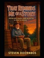 That Reminds Me Of A Story: Stories told, mostly made up but fun to listen to anyway. Grandpa Charlie has a way of making you believe, even if you know you shouldn't B0FFZSJXWW Book Cover