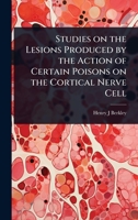 Studies on the Lesions Produced by the Action of Certain Poisons on the Cortical Nerve Cell 1024026868 Book Cover
