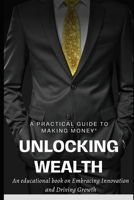 Unlocking Wealth: A Practical Guide to Making Money B0CL2ZTKQJ Book Cover