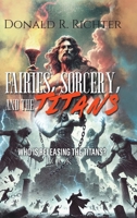 Fairies, Sorcery, and the Titans: Who is releasing the Titians? B0DTZ3ML83 Book Cover