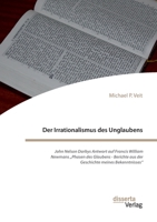 Der Irrationalismus des Unglaubens. John Nelson Darbys Antwort auf Francis William Newmans "Phasen des Glaubens - Berichte aus der Geschichte meines Bekenntnisses" (German Edition) 3959356382 Book Cover