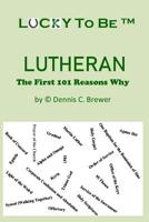 Lucky To Be (TM) Lutheran: The First 101 Reasons Why 1096877481 Book Cover