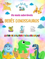 Os mais adoráveis bebês dinossauros - Livro de colorir para crianças - Cenas pré-históricas exclusivas e divertidas: Criaturas encantadoras que estimu B0CP8KNKKJ Book Cover