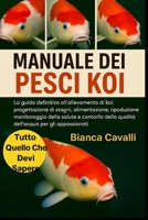 MANUALE DEI PESCI KOI: La guida definitiva all'allevamento di koi: progettazione di stagni, alimentazione, riproduzione, monitoraggio della salute e ... per gli appassionati (Italian Edition) B0G81QG1JQ Book Cover