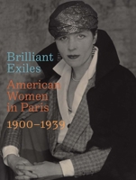 Brilliant Exiles: American Women in Paris, 1900–1939 0300273584 Book Cover