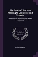 The Law and Practice Relating to Landlords and Tenants: Comprising the Most Approved Modern Precedents 1341969452 Book Cover