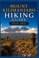 MOUNT KILIMANJARO HIKING GUIDE 2026-2027: Best Trails, Beginner and Solo Hike Tips, Waterfalls, Scenic Routes, and Itineraries (Ultimate Cruise & Hiking Adventure Series) B0H2XD36XH Book Cover