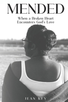Mended: When a Broken Heart Encounters God's Love B0DRZ7SC9V Book Cover