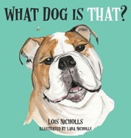 What Dog Is THAT? : A Dog Lovers Book for Those Big and Small 0980486866 Book Cover