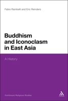 Buddhism and Iconoclasm in East Asia: A History 1472525957 Book Cover