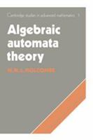 Algebraic Automata Theory (Cambridge Studies in Advanced Mathematics) 0521604923 Book Cover