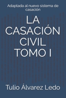 LA CASACIÓN CIVIL TOMO I: Adaptada al nuevo sistema de casación (LOS PROCESOS JUDICIALES EN VENEZUELA) B091CL5FY7 Book Cover