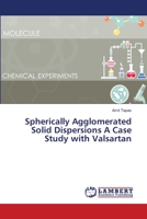 Spherically Agglomerated Solid Dispersions A Case Study with Valsartan 6139843502 Book Cover