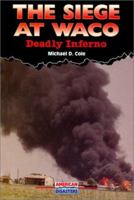 The Siege at Waco: Deadly Inferno (American Disasters) 0766012182 Book Cover