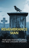 Remembrance Man: Fear and despair during the 1832 Cholera Epidemic 1738168778 Book Cover