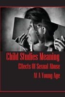 Child Studies Meaning: Effects Of Sexual Abuse At A Young Age: Parental Influence On Moral Development B096XBC17X Book Cover