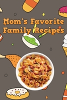 Mom's Favorite Family Recipes: Your Favorite Home Cooked Home Made Mom Meals Recipes Copies Directly From The Source To You! Easy to follow, simply, tasty and hearty meals. Like your mom used to make! 1655703064 Book Cover