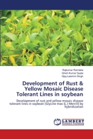 Development of Rust & Yellow Mosaic Disease Tolerant Lines in soybean: Development of rust and yellow mosaic disease tolerant lines in soybean [Glycine max (L.) Merrill] by hybridization 3659213241 Book Cover