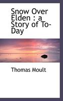 Snow Over Elden: A Story of To-Day 1010195786 Book Cover