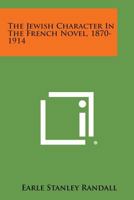 The Jewish Character in the French Novel, 1870-1914 1258636743 Book Cover