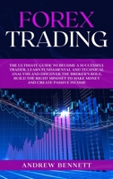 Forex Trading: The Ultimate Guide to Become a Successful Trader. Learn Fundamental and Technical Analysis and Discover the Broker's Role. Build the Right Mindset to Make Money and Create Passive Incom 1914089626 Book Cover