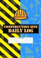 Construction Site Daily Log: Construction Superintendent Daily Log Book | Jobsite Project Management Report, Site Book, Labourer Notebook Diary, Tasks, Schedules 1678301000 Book Cover