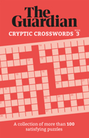Guardian Cryptic Crosswords 3: A collection of more than 100 satisfying puzzles 1802791221 Book Cover