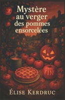 Mystère au verger des pommes ensorcelées: Entre cidre chaud, secrets enfouis et pommes gravées, un cosy mystery breton envoûtant. B0FR1V87KZ Book Cover