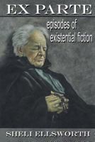 Ex Parte: Episodes Existential Fiction 1596301066 Book Cover