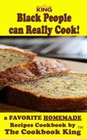 Black People Can Really Cook: A Favorite Homemade Recipes Cookbook 1539134172 Book Cover