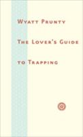 The Lover's Guide to Trapping (Johns Hopkins: Poetry and Fiction) 0801892791 Book Cover