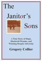 The Janitor's Sons: A True Story of Hope, Shattered Dreams, and Winning Despite Adversity 1300125020 Book Cover