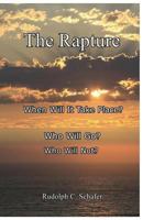 The Rapture: When Will it Take Place? Who Will Go? 1505575826 Book Cover