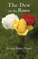 The Dew on the Roses 1450243444 Book Cover