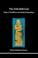 The Irish Bull God: Image of Multiform and Integral Masculinity 1894574087 Book Cover