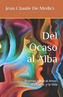 Del Ocaso al Alba: Poemas sobre el Amor, Romance, y la Vida B09GZT39XS Book Cover