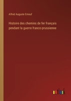 Histoire des chemins de fer français pendant la guerre franco-prussienne 3385044944 Book Cover