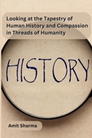 Looking at the tapestry of human history and compassion in Threads of Humanity 9358687088 Book Cover