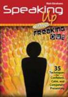 Speaking Up Without Freaking Out: 35 Techniques for Confident, Calm, and Competent Presenting 0757596606 Book Cover