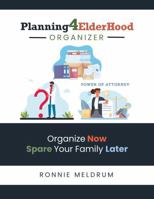 Planning 4 ElderHood Organizer: Organize Now Spare Your Family Later B0GYS4VFFJ Book Cover