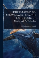 Fishing Gossip; or, Stray Leaves From the Note-books of Several Anglers 1024085287 Book Cover