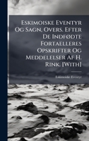 Eskimoiske Eventyr Og Sagn, Overs. Efter De IndfÃ, dte Fortaelleres Opskrifter Og Meddelelser Af H. Rink. [With] (Danish Edition) 1023750163 Book Cover