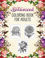 Botanical Coloring Book for Adults: Beautiful Flowers Collection and Floral Illustraions to Color for Adults and Teen for Relaxation and Stress Relief, Unique Designs of Flowers, Leaves, Vines and Pla B093RV4XQ6 Book Cover